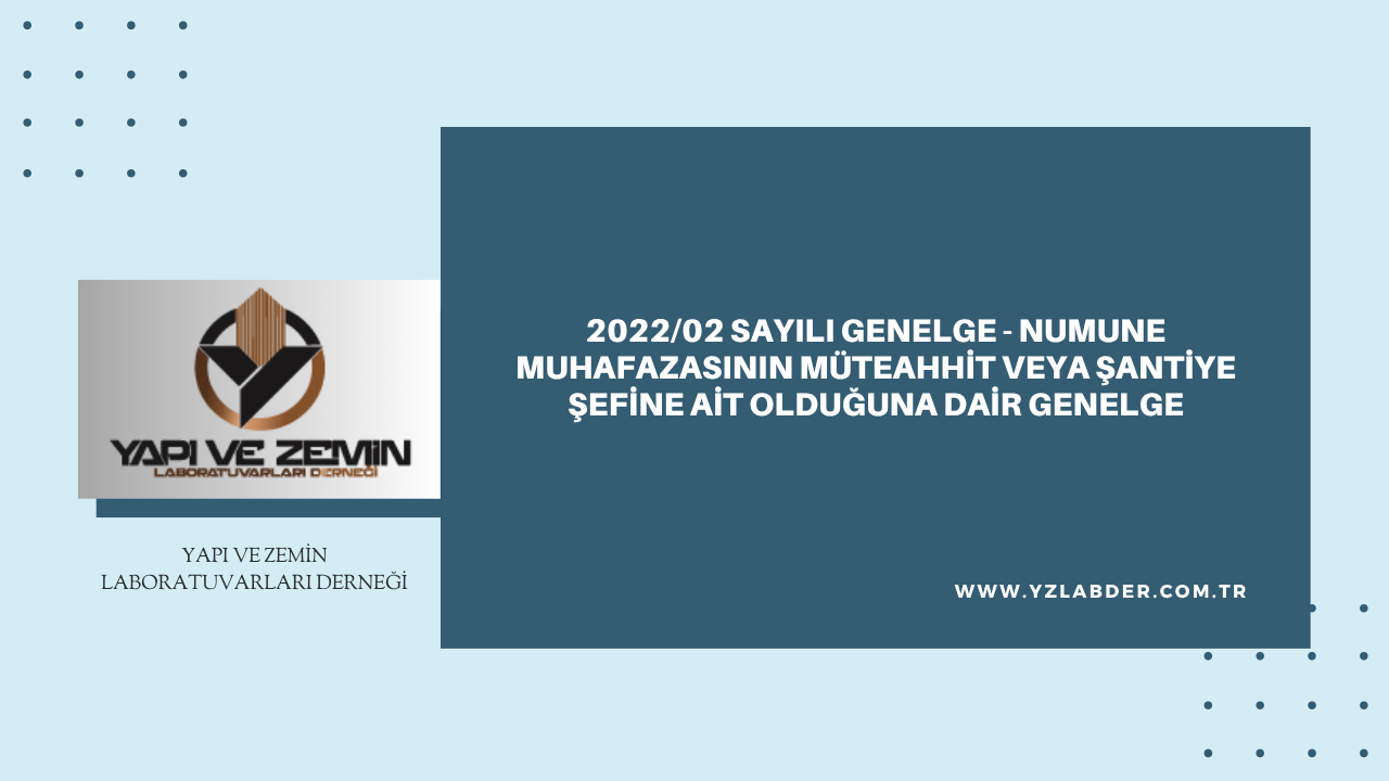 2022/02 Sayılı Genelge – Taze Beton Numunelerinin Muhafazasının Müteahhit veya Şantiye Şefine Ait Olduğuna Dair Genelge